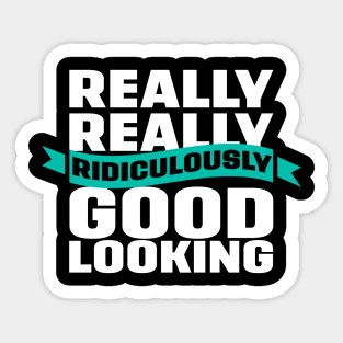 Really Really Ridiculously Good Looking Sticker